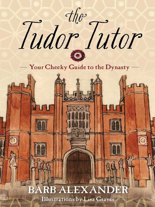 Title details for The Tudor Tutor: Your Cheeky Guide to the Dynasty by Lisa Graves - Available
